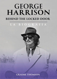 George harrison behind the locked door - la biografia 