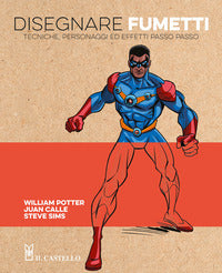 Disegnare fumetti - tecniche personaggi ed effetti passo passo 
