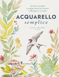Acquarello semplice - tecniche progetti e suggerimenti per iniziare a dipingere e a creare 