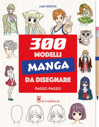 300 modelli manga da disegnare passo passo - con matita 