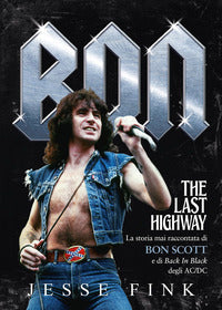 Bon the last highway la storia mai raccontata di bon scott e di back in black degli ac/dc 