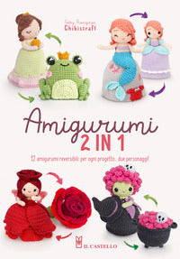 Amigurumi 2 in 1 - 12 amigurumi reversibili per ogni progetto due personaggi! 