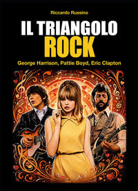 Triangolo rock - george harrison pattie boyd eric clapton 