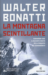 Montagna scintillante - karakorum 1958 il racconto inedito della conquista del gasherbrum vi 