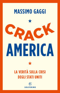 Crack america - la verita' sulla crisi degli stati uniti 