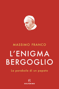 Enigma bergoglio - la parabola di un papato 