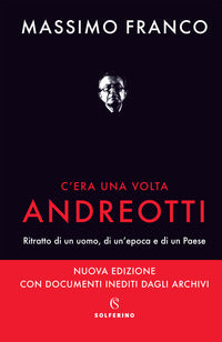 C'era una volta andreotti - ritratto di un uomo di un'epoca e di un paese 