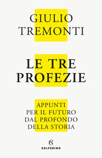 Tre profezie - appunti per il futuro dal profondo della storia 