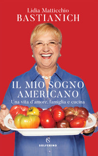 Mio sogno americano - una vita d'amore famiglia e cucina 