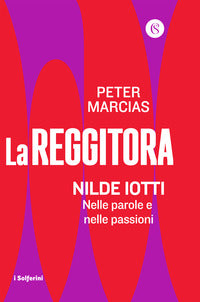 Reggitora - nilde iotti nelle parole e nelle passioni 