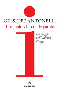 Mondo visto dalle parole - un viaggio nell'italiano di oggi 