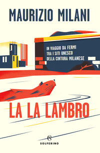 La la lambro - in viaggio da fermi tra i siti unesco della cultura milanese 