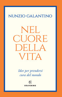 Nel cuore della vita - idee per prendersi cura del mondo 