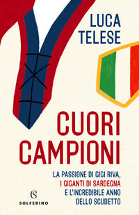 Cuori campioni - la passione di gigi riva i giganti di sardegna e l'incredibile anno dello scudetto 