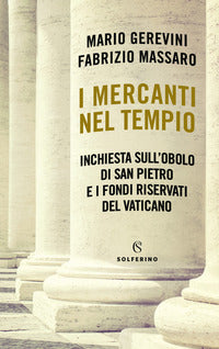 Mercanti nel tempio - inchiesta sull'obolo di san pietro e i fondi riservati del vaticano 