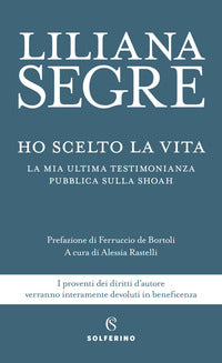 Ho scelto la vita - la mia ultima testimonianza pubblica sulla shoah 