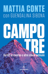 Campo tre - sul k2 in inverno e altre storie ostinate