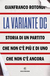 Variante dc - storia di un partito che non c'e' piu' e di uno che non c'e' ancora 