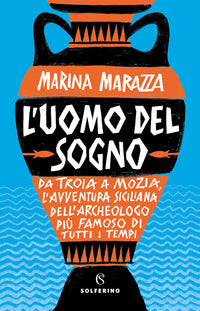 Uomo del sogno - da troia a mozia l'avventura siciliana dell'archeologo 