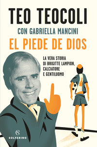 Piede de dios - la vera storia di brigitte lampion, calciatore e gentiluomo 