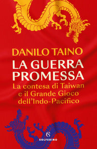 Guerra promessa - la contesa di taiwan e il grande gioco dell'indo - pacifico 
