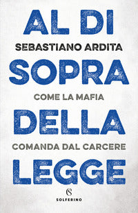 Al di sopra della legge - come la mafia comanda dal carcere 