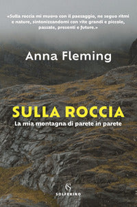 Sulla roccia - la mia montagna di parete in parete 