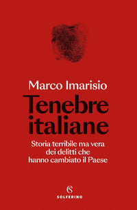 Tenebre italiane - storia terribile ma vera dei delitti che hanno cambiato il paese 