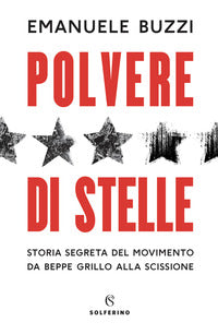 Polvere di stelle - storia segreta del movimento da beppe grillo alla scissione 