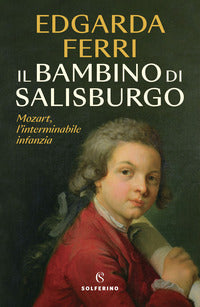 Bambino di salisburgo - mozart l'interminabile infanzia 