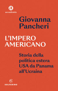 Impero americano - storia della politica estera usa da panama all'ucrainia 