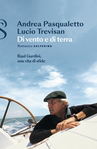 Di vento e di terra - raul gardini una vita di sfide 