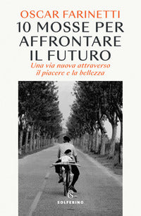 10 mosse per affrontare il futuro - una vita nuova attraverso il piacere e la bellezza 