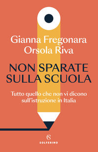 Non sparate sulla scuola - tutto quello che non vi dicono sull'istruzione in italia 