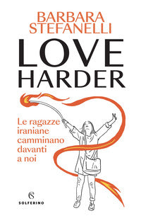Love harder - le ragazze iraniane camminano davanti a noi 
