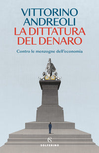 Dittatura del denaro - contro le menzogne dell'economia 