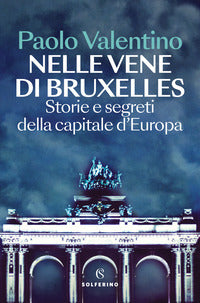 Nelle vene di bruxelles - storie e segreti della capitale d'europa 