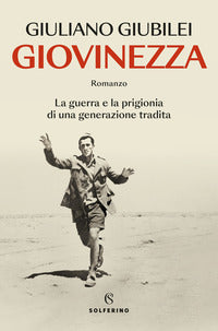 Giovinezza - la guerra e la prigionia di una generazione tradita 