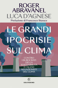 Grandi ipocrisie sul clima - contro i burocrati della sostenibilita' e i nuovi negazionisti del 