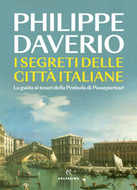 Segreti delle citta' italiane - la guida ai tesori della penisola di passepartout 