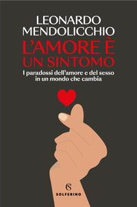 Amore e' un sintomo - i paradossi dell'amore e del sesso in un mondo che cambia 