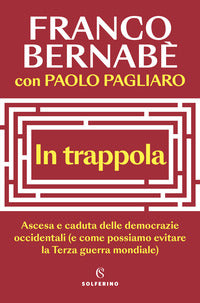 In trappola - ascesa e caduta delle democrazie occidentali e come possiamo evitare la terza guerra 