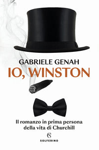 Io winston - il romanzo in prima persona della vita di churchill 