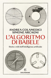 Algoritmo di babele. storie e miti dell'intelligenza artificiale 