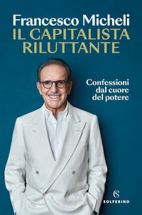Capitalista riluttante - confessioni dal cuore del potere 