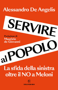 Servire al popolo - la sfida della sinistra oltre il no alla meloni 