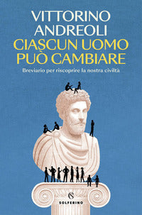 Ciascun uomo puo' cambiare - breviario per riscoprire la nostra civilta' 