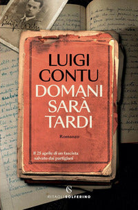 Domani sara' tardi - il 25 aprile di un fascista salvato dai partigiani 
