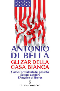 Zar della casa bianca - come i presidenti del passato aiutano a capire l'america di trump 