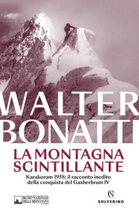 Montagna scintillante - karakorum 1958 il racconto inedito della conquista del gasherbrum iv 